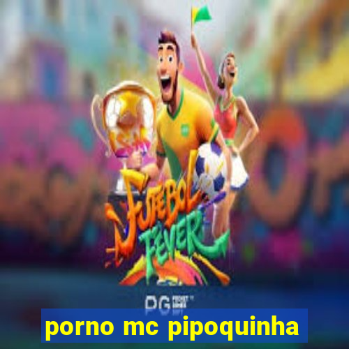 porno mc pipoquinha